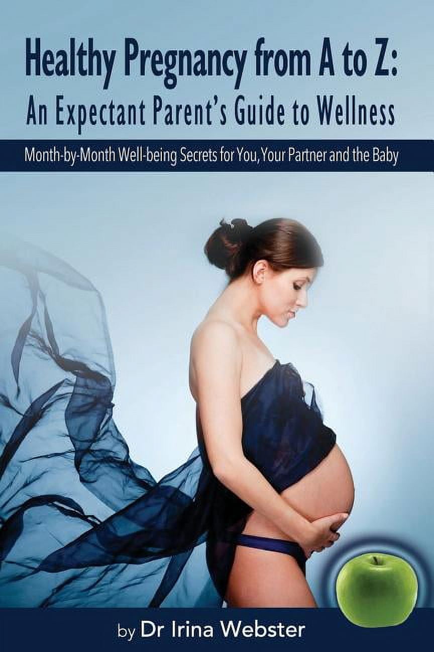 Healthy Pregnancy from A to Z: An Expectant Parent's Guide to Wellness., (Paperback)