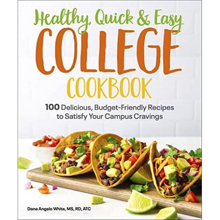 Pre-Owned Healthy Quick & Easy College Cookbook: 100 Simple Budget-Friendly Recipes to Satisfy Your Campus Cravings (Paperback) 1615649956 9781615649952