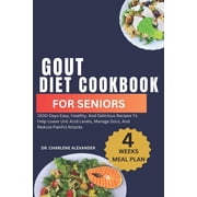 Healthy Recipes for Vibrant Senior Living Gout Diet Cookbook For Seniors 1500-Days Easy, Healthy, And Delicious Recipes To Help Lower Uric Acid Levels, Manage Gout, And Reduce Painful Attacks Paper