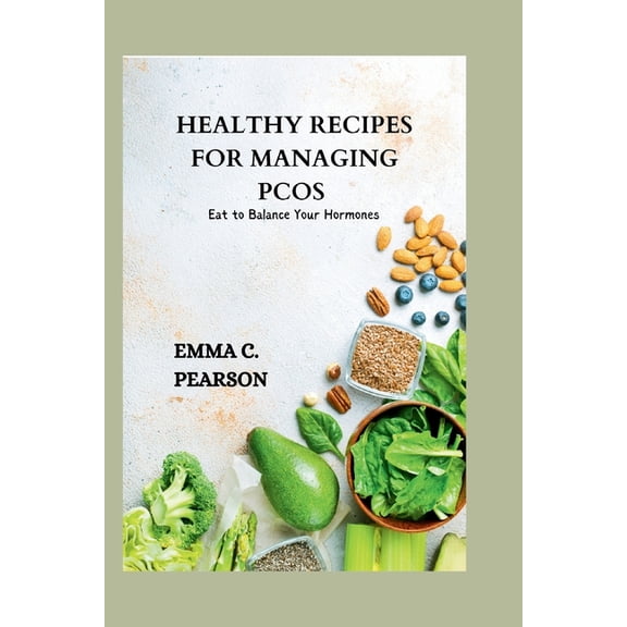 Healthy Recipes for Managing Pcos: Eat to Balance Your Hormones, (Paperback)