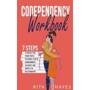 Healthy Relationships Codependency Workbook 7 Steps to Break Free from People Pleasing, Fear of Abandonment, Jealousy, and Anxiety in Relatio, Book 1, Paperback