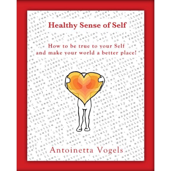 Pre-Owned Healthy Sense of Self: How to Be True to Yourself and Make Your World a Better Place! (Paperback) 0615671012 9780615671017