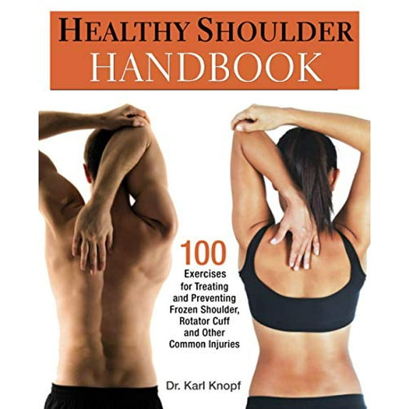Pre-Owned Healthy Shoulder Handbook: 100 Exercises for Treating and Preventing Frozen Shoulder, Rotator Cuff and Other Common Injuries (Paperback) 1569757380 9781569757383