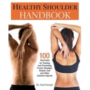 Healthy Shoulder Handbook 100 Exercises for Treating and Preventing Frozen Shoulder, Rotator Cuff and Other Common Inju, Paperback
