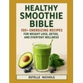 thumbnail image 1 of Smart Kitchen Healthy Smoothie Bible: 100+ Energizing Recipes for Weight Loss, Detox, and Everyday Wellness, (Paperback), 1 of 1