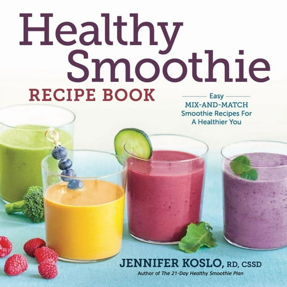 Healthy Smoothie Recipe Book: Easy Mix-And-Match Smoothie Recipes for a Healthier You, (Paperback)