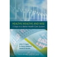 thumbnail image 1 of Healthy, Wealthy, and Wise : 5 Steps to a Better Health Care System, Second Edition (Hardcover), 1 of 1