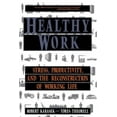 thumbnail image 1 of Healthy Work : Stress, Productivity, and the Reconstruction Of Working Life (Paperback), 1 of 1