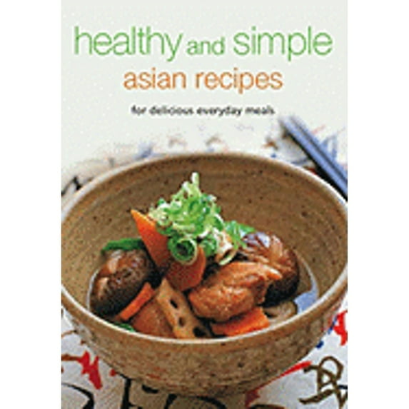 Healthy and Simple Asian Recipes : For Delicious Everyday Meals