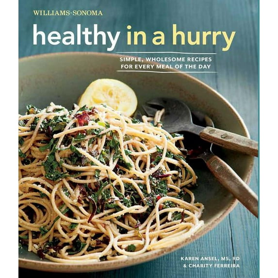 Healthy in a Hurry (Williams-Sonoma) : Simple, Wholesome Recipes for Every Meal of the Day (Hardcover)