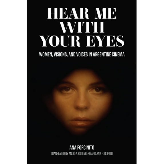 Hear Me with Your Eyes: Women, Visions, and Voices in Argentine Cinema, (Paperback)