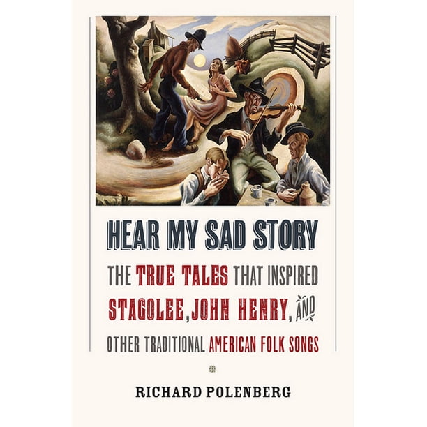 Sad Tale Hear My Sad Story: The True Tales That Inspired Stagolee, John Henry ...