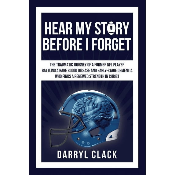 Hear My Story Before I Forget: The Traumatic Journey of a Former NFL Player: A memoir of faith, hope, healing, transpare, (Paperback)