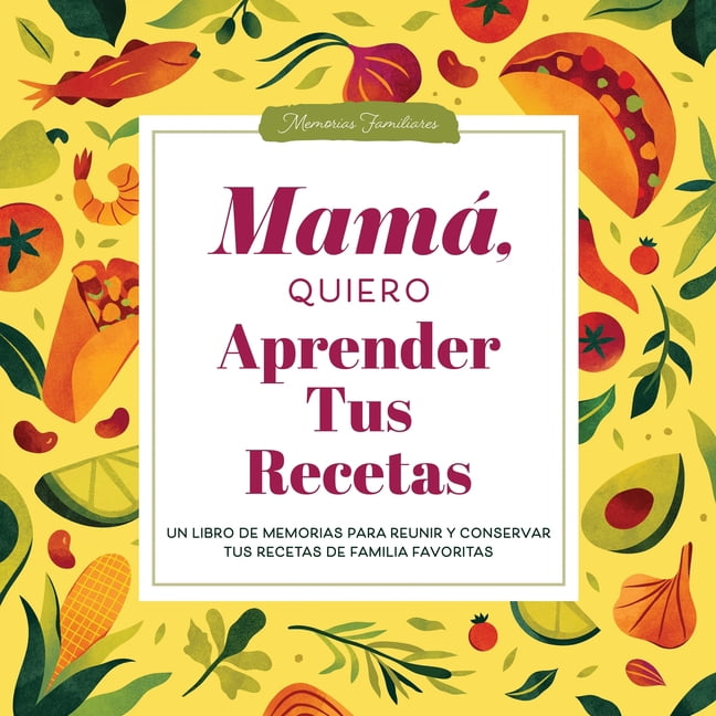 The Hear Your Story Books MamÃ¡, Quiero Aprender Tus Recetas: Un Libro de Memorias Para Reunir Y Conservar Tus Recetas de Familia Favoritas, (Hardcover)