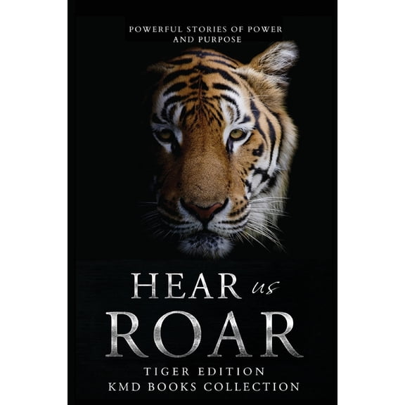Hear Us Roar Hear Us Roar: Tiger Edition: Powerful Stories of Passion and Purpose, Book 3, (Paperback)