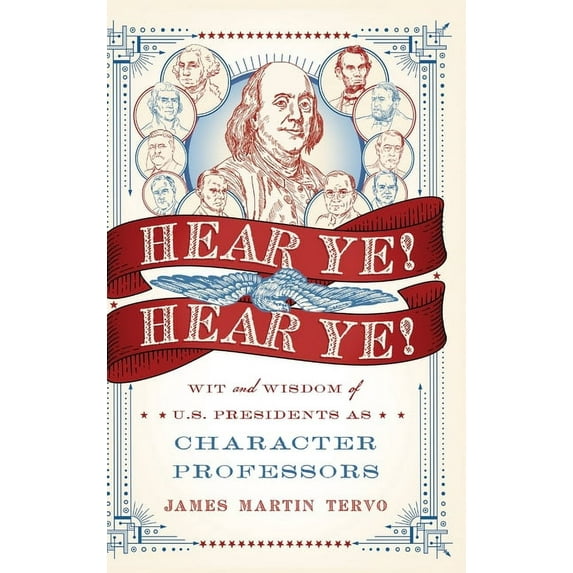 Hear Ye! Hear Ye!: Wit and Wisdom of U.S. Presidents As Character Professors, (Hardcover)