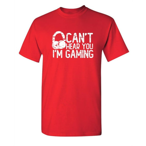 Can't Hear You I Am Gaming Sarcastic Funny Saying Graphic T Shirt Adult Humor Fit Well Tee Christmas Apparel Gift Birthday Anniversary Novelty Premium Tshirt