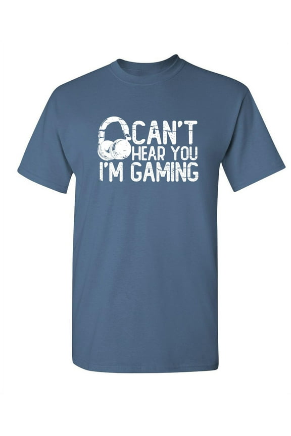 Can't Hear You I Am Gaming Sarcastic Funny Saying Graphic T Shirt Adult Humor Fit Well Tee Christmas Apparel Gift Birthday Anniversary Novelty Premium Tshirt