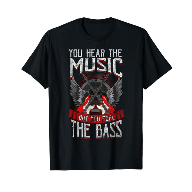 Hear The Music Feel The Bass Player Bassist Guitarist Gift T-Shirt
