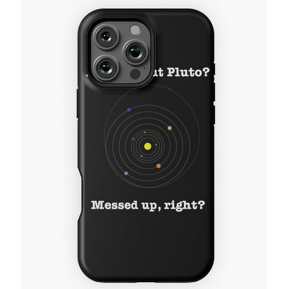 Heard About Pluto? That's Messed Up N6212 Phone Case for iPhone 17 16 15 14 13 12 11 Pro Max