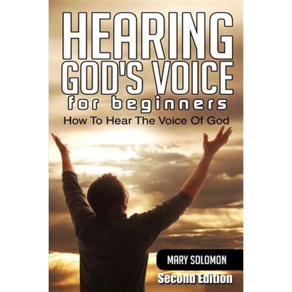 Hearing God's Voice : How to Hear the Voice of God