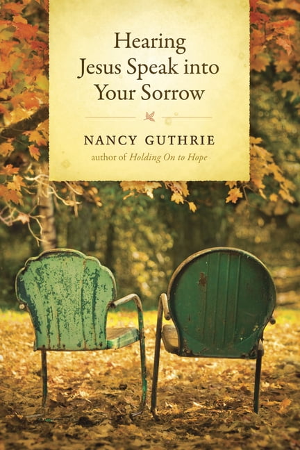NANCY GUTHRIE Hearing Jesus Speak into Your Sorrow (Hardcover)
