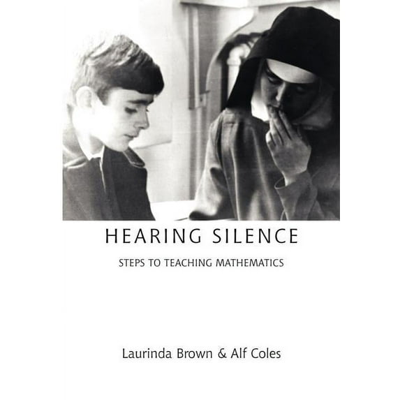 Hearing Silence: Learning to Teach Mathematics, (Paperback)