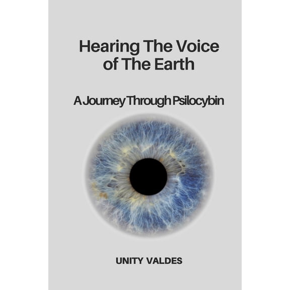 Hearing the voice of the Earth: A Journey Through Psilocybin, (Paperback)