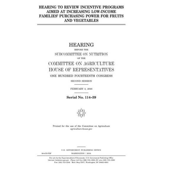Hearing to review incentive programs aimed at increasing low-income families' purchasing power for fruits and vegetables (Paperback)