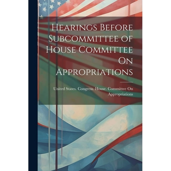 Hearings Before Subcommittee of House Committee On Appropriations (Paperback)