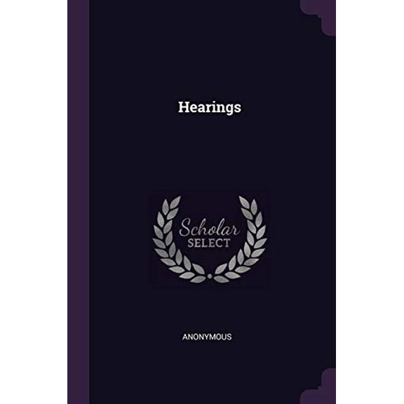 Hearings Paperback 1377691543 9781377691541 Anonymous