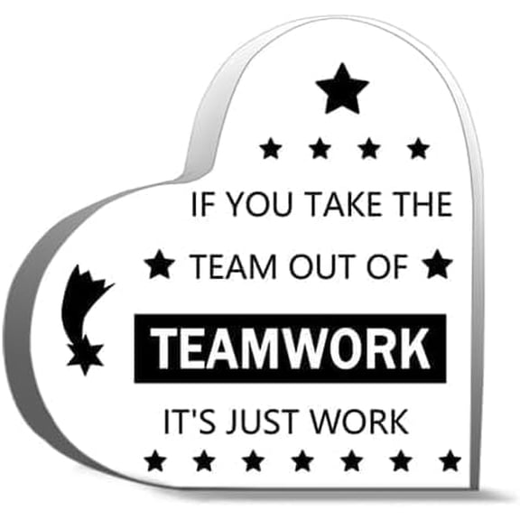 Heart Acrylic Plaque 4X4 Inch Funny Desktop Decor Gift for Women Men If You Take The Team Out of Teamwork It's Just Work Tabletop Sign Home Office Workplace Decor Humorous Keepsake