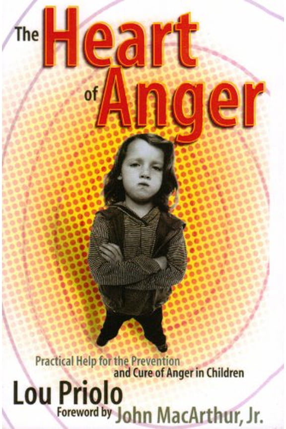 Pre-Owned The Heart of Anger: Practical Help for the Prevention and Cure of Anger in Children (Paperback) by Louis Paul Priolo, Dr. John F MacArthur, Jay E Adams