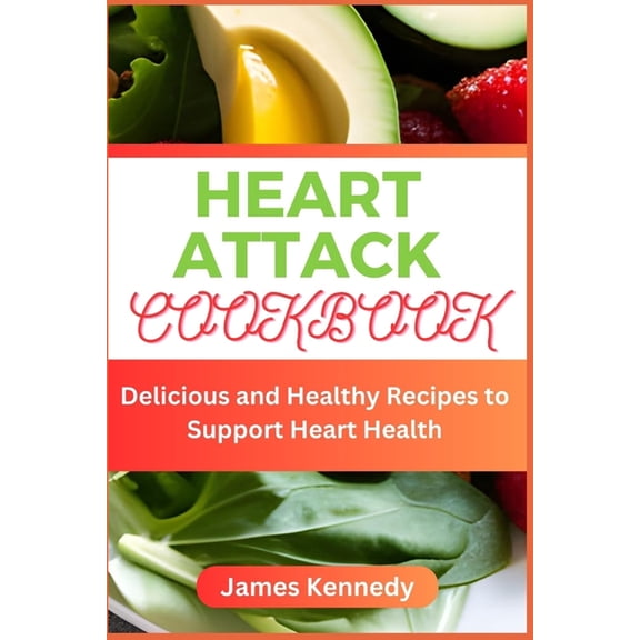 Heart Attack Cookbook : Delicious and Healthy Recipes to Support Heart Health (Paperback)