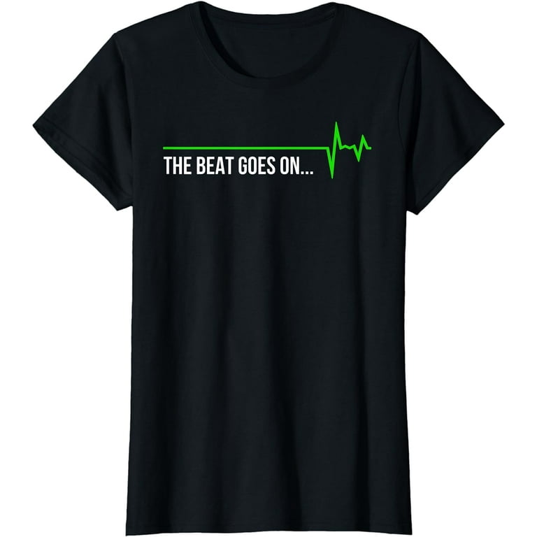 Heart Attack Gifts, The Beat Goes On T Shirt Heart Attack Gifts, The Beat Goes On T Shirt