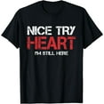 thumbnail image 1 of Heart Attack Survivor TShirt Nice Try Heart I'm Still Here T-Shirt, 1 of 3