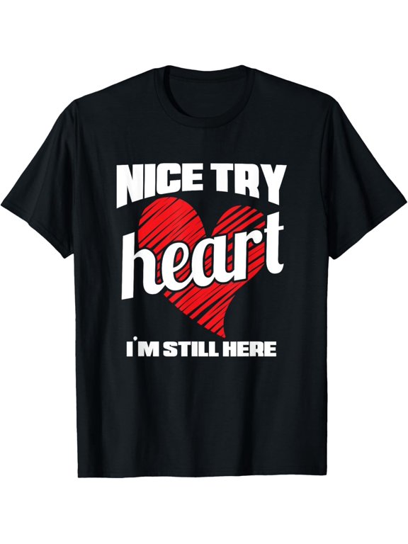 Heart Attack Survivor TShirt Nice Try Heart I'm Still Here T-ShirtMen and women, Black T-shirt, size: Extra large