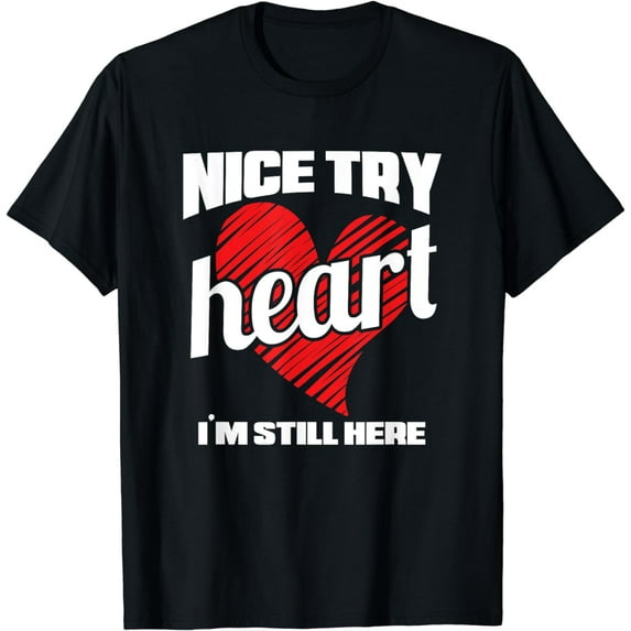 Heart Attack Survivor TShirt Nice Try Heart I'm Still Here