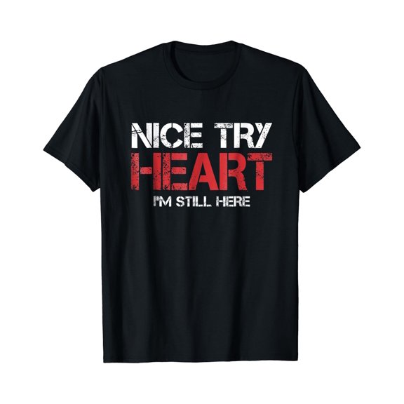 Heart Attack Survivor TShirt Nice Try Heart I'm Still Here