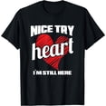 thumbnail image 1 of Heart Attack Survivor TShirt Nice Try Heart I'm Still Here, 1 of 3