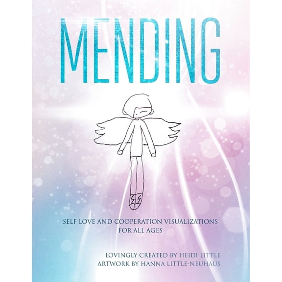 Heart Based Social Emotional Learning Mending: Self Love and Cooperation Visualizations For All Ages, Book 1, (Paperback)