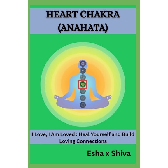 Heart Chakra (Anahata) - I Love, I Am Loved: Heal Yourself and Build Loving Connections, (Paperback)