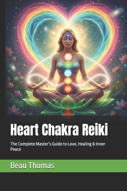 Heart Chakra Reiki: The Complete Master's Guide to Love, Healing & Inner Peace, (Paperback)