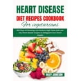 thumbnail image 1 of Heart Disease Diet Recipes Cookbook for Vegetarians: 365 Days of Amazing Low-Sodium High Taste and Low-Fat, Plant-Based recipes to Safeguard Your Heart Health (Paperback), 1 of 1