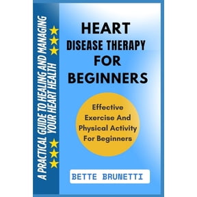 Heart Disease Therapy for Beginners: A Practical Guide To Healing And Managing Your Heart Health, (Paperback)
