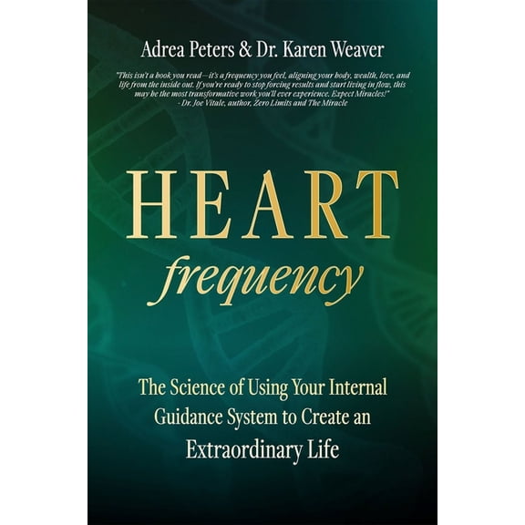 Heart Frequency: The Science of Using Your Internal Guidance System to Create an Extraordinary Life, (Paperback)