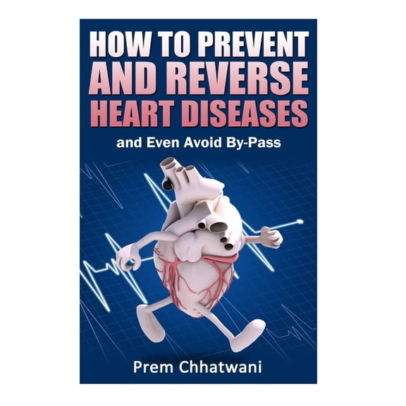 Heart: HOW TO PREVENT AND REVERSE HEART DISEASES- and Even Avoid By-Pass (Paperback)