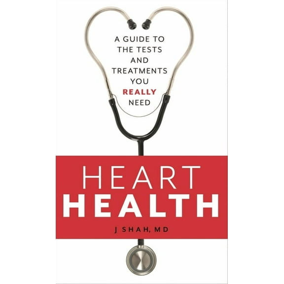 Heart Health: A Guide to the Tests and Treatments You Really Need, (Paperback)