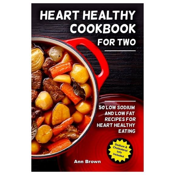 Heart Healthy Cookbook for Two: 50 Low Sodium and Low Fat Recipes for Heart Healthy Eating, (Paperback)