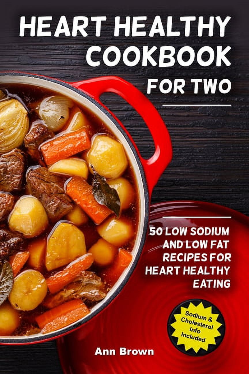 Heart Healthy Cookbook for Two: 50 Low Sodium and Low Fat Recipes for Heart Healthy Eating, (Paperback)